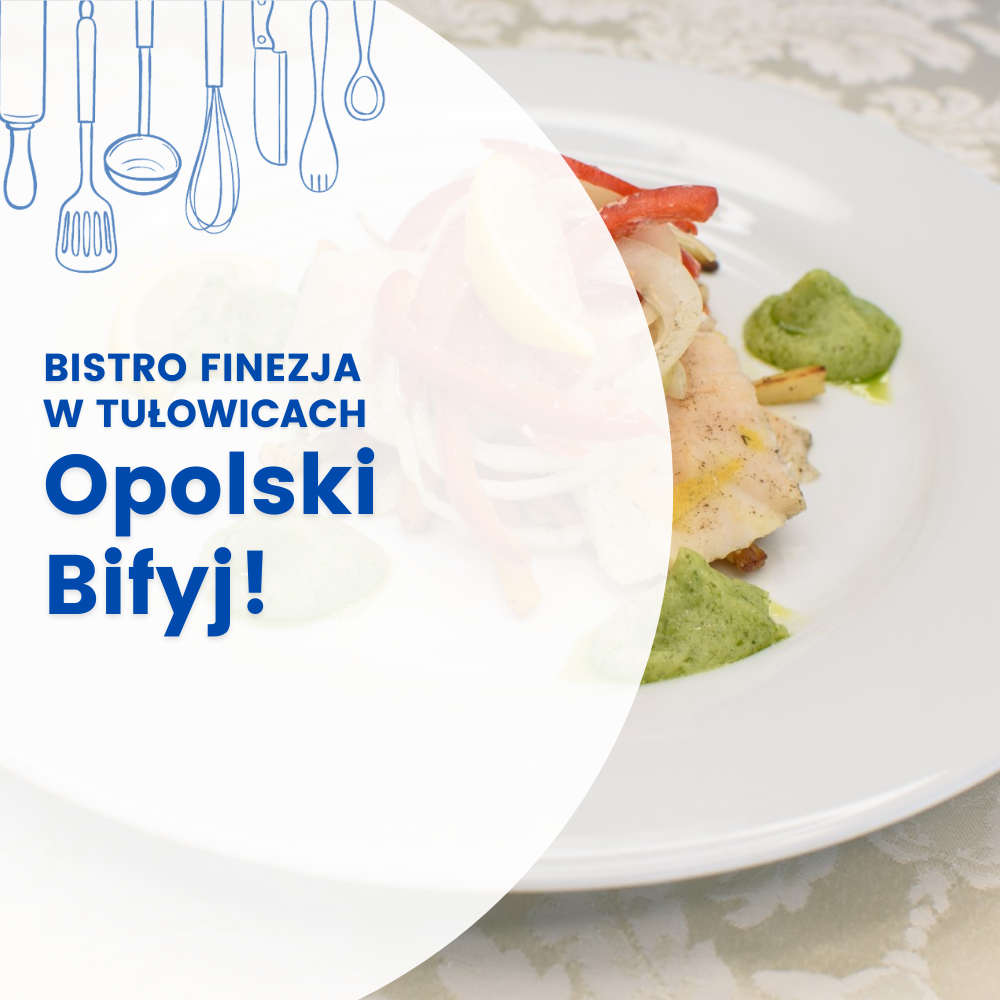 OPOLSKI BIFYJ – BISTRO FINEZJA W TUŁOWICACH