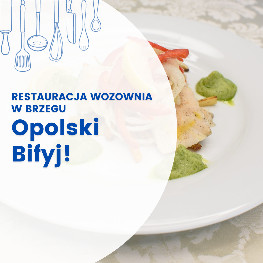 OPOLSKI BIFYJ - RESTAURACJA WOZOWNIA W BRZEGU