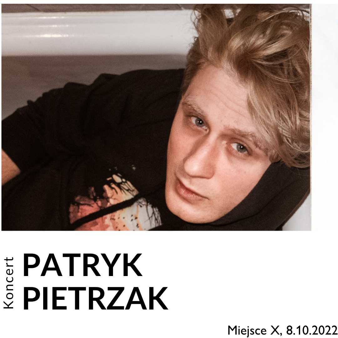 KONCERT PATRYKA PIETRZAKA W MIEJSCU X