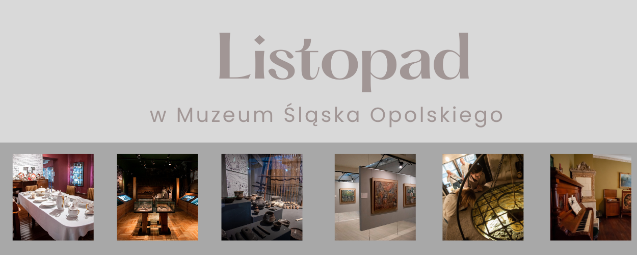 LISTOPAD W MUZEUM ŚLĄSKA OPOLSKIEGO W OPOLU