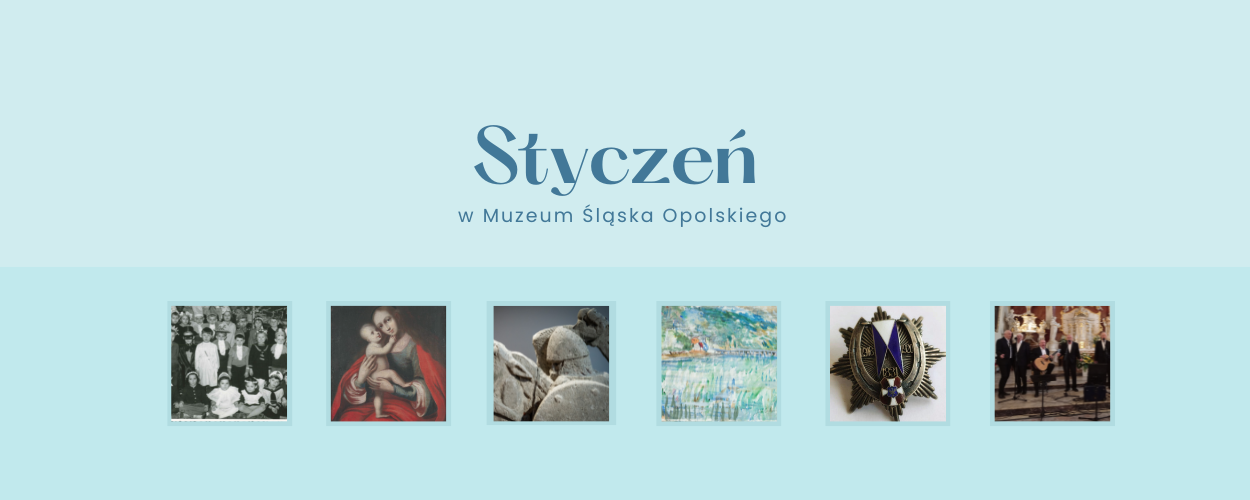 STYCZEŃ W MUZEUM ŚLĄSKA OPOLSKIEGO W OPOLU