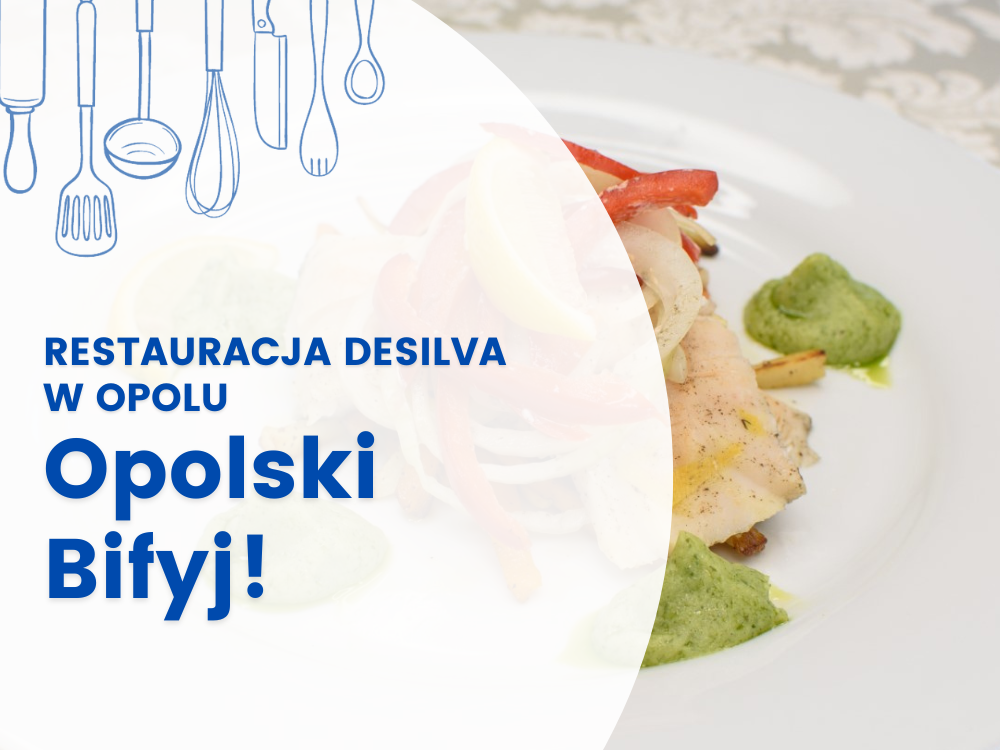 OPOLSKI BIFYJ - RESTAURACJA DESILVA W OPOLU