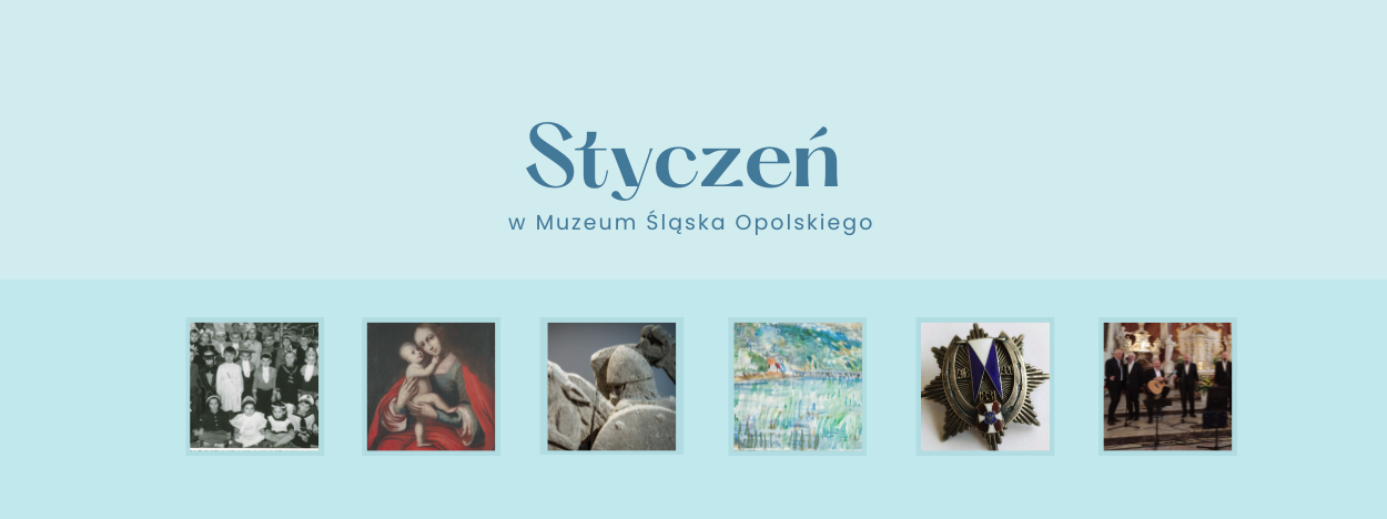 STYCZEŃ W MUZEUM ŚLĄSKA OPOLSKIEGO W OPOLU