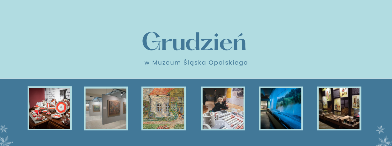 GRUDZIEŃ W MUZEUM ŚLĄSKA OPOLSKIEGO W OPOLU