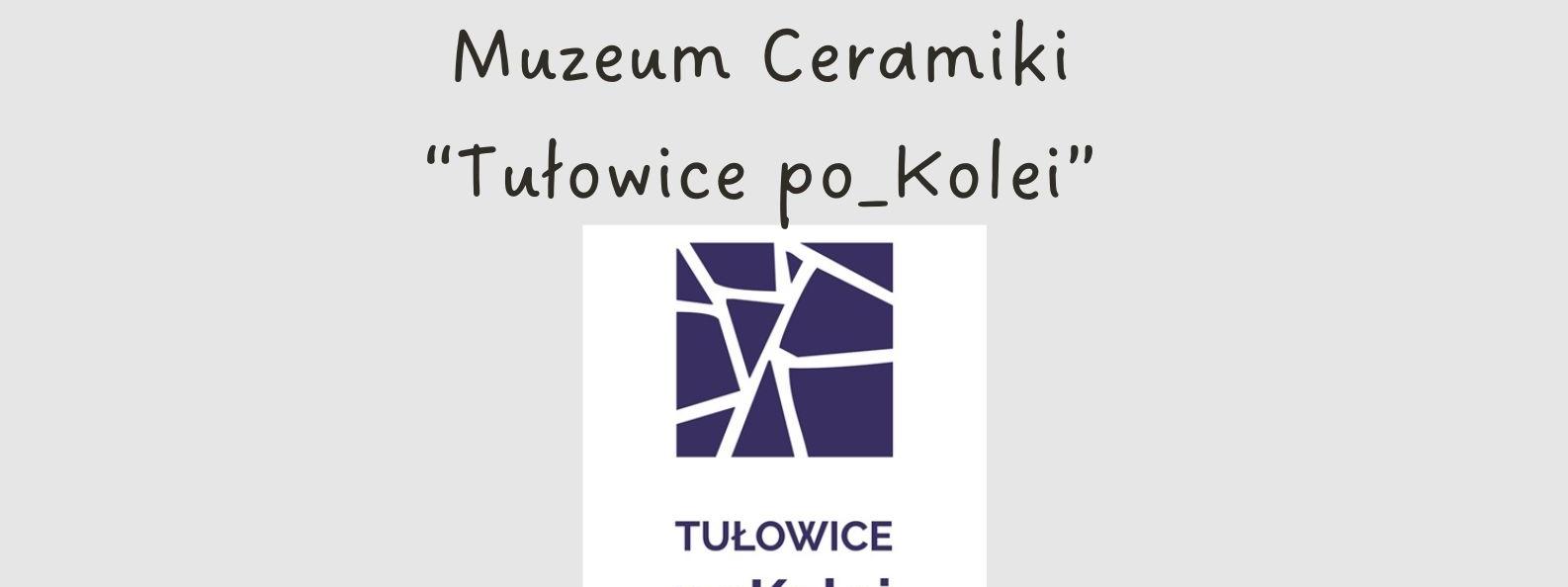 TUŁOWICE | MUZEUM CERAMIK TUŁOWICE PO_KOLEI - MAJÓWKA