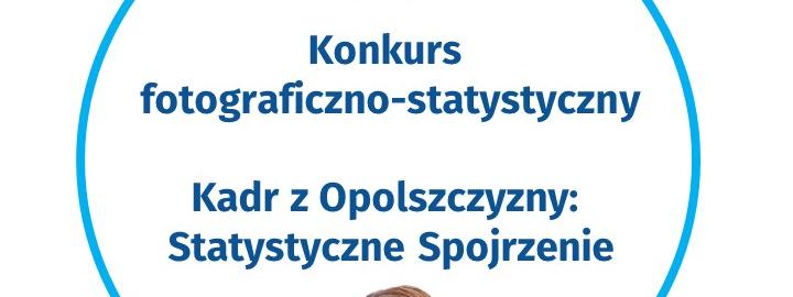 KONKURS FOTOGRAFICZNO-STATYSTYCZNY DLA MIESZKAŃCÓW OPOLSZCZYZNY